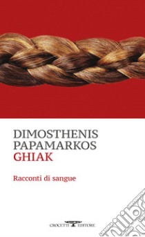 Ghiak: Racconti di sangue. E-book. Formato EPUB ebook di Dimosthenis Papamarkos