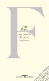 Ascolterò gli angeli arrivare. E-book. Formato EPUB ebook di Jon Fosse