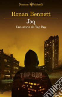 Jaq: Una storia da Top Boy. E-book. Formato EPUB ebook di Ronan Bennett