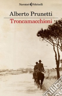 Troncamacchioni: Novella nera con fatti di sangue. E-book. Formato EPUB ebook di Alberto Prunetti