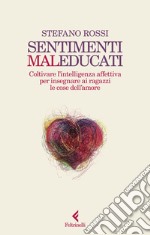 Sentimenti malEducati: Coltivare l'intelligenza affettiva negli adolescenti. E-book. Formato EPUB ebook