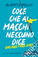 Cose che ai maschi nessuno dice: Baciare fare dire. E-book. Formato EPUB ebook