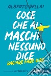 Cose che ai maschi nessuno dice: Baciare fare dire. E-book. Formato EPUB ebook