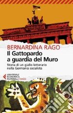 Il Gattopardo a guardia del Muro: Storia di un giallo letterario nella Germania socialista. E-book. Formato EPUB ebook