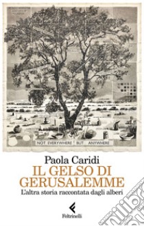 Il gelso di Gerusalemme: L’altra storia raccontata dagli alberi. E-book. Formato EPUB ebook di Paola Caridi