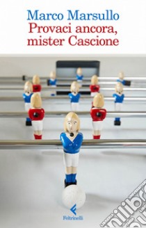 Provaci ancora, mister Cascione. E-book. Formato EPUB ebook di Marco Marsullo