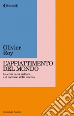 L’appiattimento del mondo: La crisi della cultura e il dominio della norma. E-book. Formato EPUB ebook