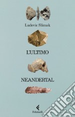 L'ultimo Neandertal: Capire come muoiono gli uomini. E-book. Formato EPUB