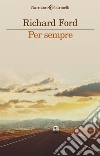 Per sempre. E-book. Formato EPUB ebook di Richard Ford