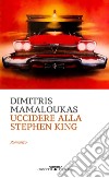 Uccidere alla Stephen King. E-book. Formato EPUB ebook