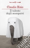 Il talento degli scomparsi. E-book. Formato EPUB ebook di Claudio Bisio