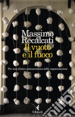 Il vuoto e il fuoco: Per una clinica psicoanalitica delle organizzazioni. E-book. Formato EPUB