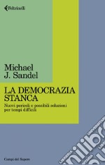 La democrazia stanca: Nuovi pericoli e possibili soluzioni per tempi difficili. E-book. Formato EPUB ebook