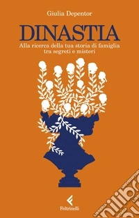 Dinastia: Alla ricerca della tua storia di famiglia tra segreti e misteri. E-book. Formato EPUB ebook