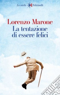 La tentazione di essere felici. E-book. Formato EPUB ebook di Lorenzo Marone