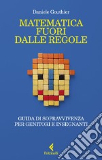 Matematica fuori dalle regole: Guida di sopravvivenza per genitori e insegnanti. E-book. Formato EPUB