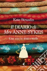 Il diario di Mrs Anne Sykes: Una vita in abiti e stoffe. E-book. Formato EPUB ebook