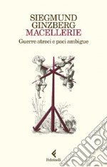 Macellerie: Guerre atroci e paci ambigue. E-book. Formato EPUB