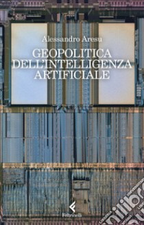 Geopolitica dell'intelligenza artificiale. E-book. Formato EPUB ebook di Alessandro Aresu