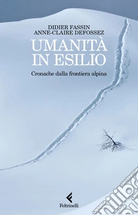 Umanità in esilio: Cronache dalla frontiera alpina. E-book. Formato EPUB ebook