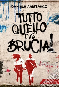 Tutto quello che brucia. E-book. Formato EPUB ebook