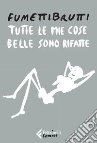 Tutte le mie cose belle sono rifatte. E-book. Formato EPUB ebook