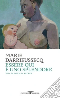 Essere qui è uno splendore: Vita di Paula M. Becker. E-book. Formato EPUB ebook