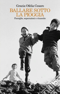 Ballare sotto la pioggia: Famiglie, separazioni e rinascite. E-book. Formato EPUB ebook