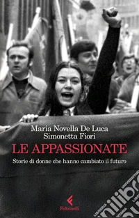 Le appassionate: Storie di donne che hanno cambiato il futuro. E-book. Formato EPUB ebook