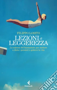 Lezioni di leggerezza: La scienza del buonumore per mettere a dieta i pensieri e godersi la vita. E-book. Formato EPUB ebook