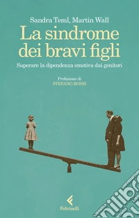 La sindrome dei bravi figli: Superare la dipendenza emotiva dai genitori. E-book. Formato EPUB ebook