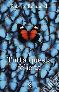 Tutta questa felicità. E-book. Formato EPUB ebook