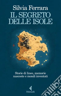 Il segreto delle isole: Storie di linee, memorie nascoste e mondi inventati. E-book. Formato EPUB ebook
