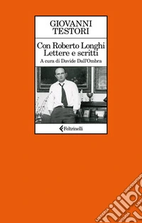 Con Roberto Longhi: Lettere e scritti. E-book. Formato EPUB ebook