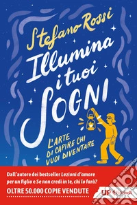 Illumina i tuoi sogni: L'arte di capire chi vuoi diventare. E-book. Formato EPUB ebook