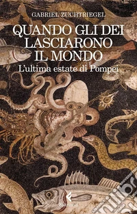 Quando gli dèi lasciarono il mondo: L'ultima estate di Pompei. E-book. Formato EPUB ebook
