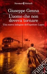 L'uomo che non doveva tornare: Una nuova indagine dell'ispettore Lopez. E-book. Formato EPUB ebook