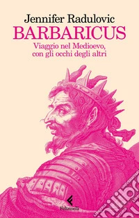 Barbaricus: Viaggio nel Medioevo, con gli occhi degli altri. E-book. Formato EPUB ebook