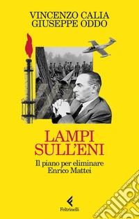 Lampi sull'Eni: Il piano per eliminare Enrico Mattei. E-book. Formato EPUB ebook