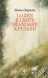 Lo Zen e l'arte di andare a funghi. E-book. Formato EPUB ebook