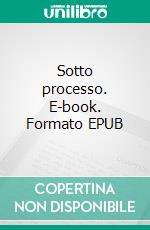 Sotto processo. E-book. Formato EPUB ebook