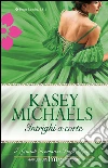 Intrighi a corte. E-book. Formato EPUB ebook di Kasey Michaels