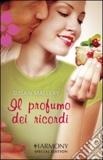 Il profumo dei ricordi. E-book. Formato EPUB ebook di Susan Mallery