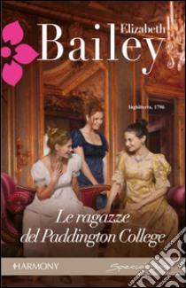 Le ragazze del Paddington College. E-book. Formato EPUB ebook di Elizabeth Bailey