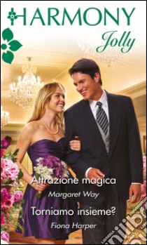 ATTRAZIONE MAGICA / TORNIAMO INSIEME?: Harmony Jolly. E-book. Formato EPUB ebook di Margaret Way