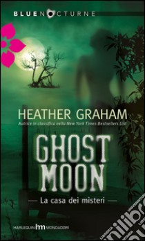 Ghost moon-La casa dei misteri. E-book. Formato EPUB ebook di Heather Graham