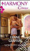 La passione in un bacio. E-book. Formato EPUB ebook di Lynne Graham
