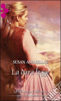 La dura legge: I Romanzi Storici. E-book. Formato EPUB ebook di Susan Amarillas