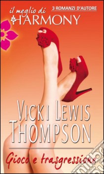 Gioco e trasgressione: Il meglio di Harmony. E-book. Formato EPUB ebook di Vicki Lewis Thompson