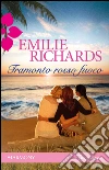 Tramonto rosso fuoco. E-book. Formato EPUB ebook di Emilie Richards
